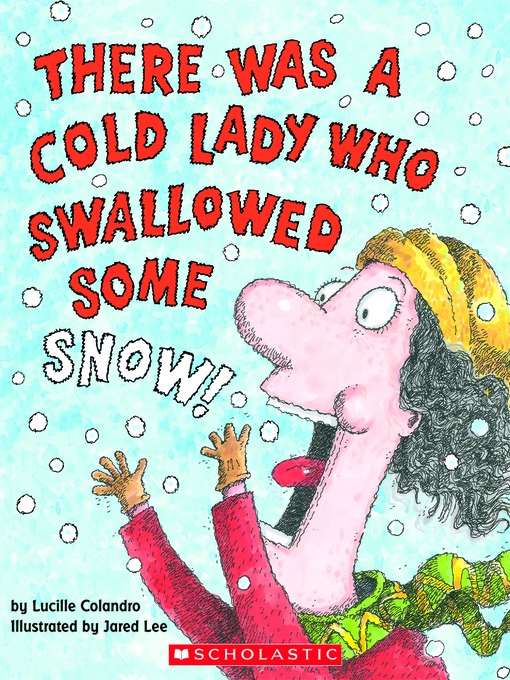 Lucille Colandro创作的There Was a Cold Lady Who Swallowed Some Snow! (Library Audio Download Edition)作品的详细信息 - 可供借阅